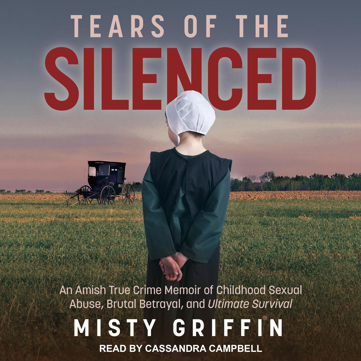 Tears of the Silenced: An Amish True Crime Memoir of Childhood Sexual Abuse, Brutal Betrayal, and Ultimate Survival Audiobook, by Misty Griffin