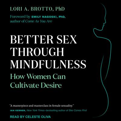 Better Sex Through Mindfulness: How Women Can Cultivate Desire Audiobook, by Lori A. Brotto