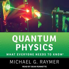 Quantum Physics: What Everyone Needs to Know Audiobook, by Michael G. Raymer