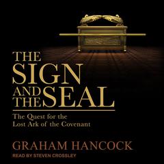The Sign and the Seal: The Quest for the Lost Ark of the Covenant Audiobook, by Graham Hancock