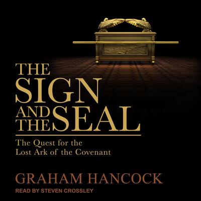 The Sign and the Seal: The Quest for the Lost Ark of the Covenant Audiobook, by Graham Hancock