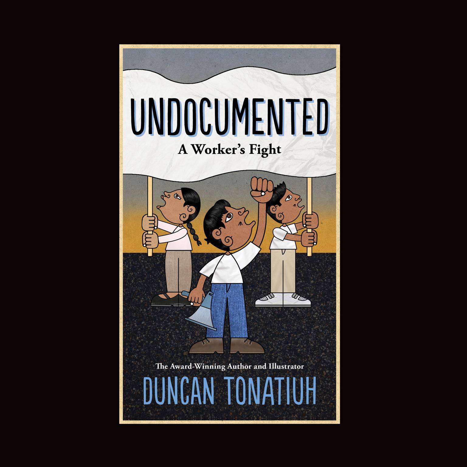 Undocumented: A Worker’s Fight Audiobook, by Duncan Tonatiuh