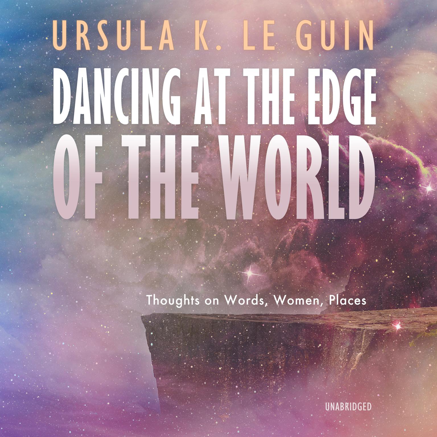 Dancing at the Edge of the World: Thoughts on Words, Women, Places Audiobook, by Ursula K. Le Guin