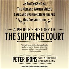 A Peoples History of the Supreme Court: The Men and Women Whose Cases and Decisions Have Shaped Our Constitution Audiobook, by Peter Irons