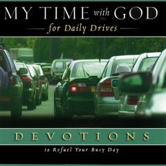 My Time with God for Daily Drives Audio Devotional: Vol. 1: 20 Personal Devotions to Refuel Your Busy Day Audiobook, by Thomas Nelson