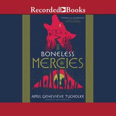 The Boneless Mercies Audiobook, by April Genevieve Tucholke