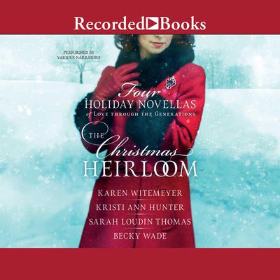 The Christmas Heirloom: Four Holiday Novellas of Love Through the Generations Audiobook, by Karen Witemeyer