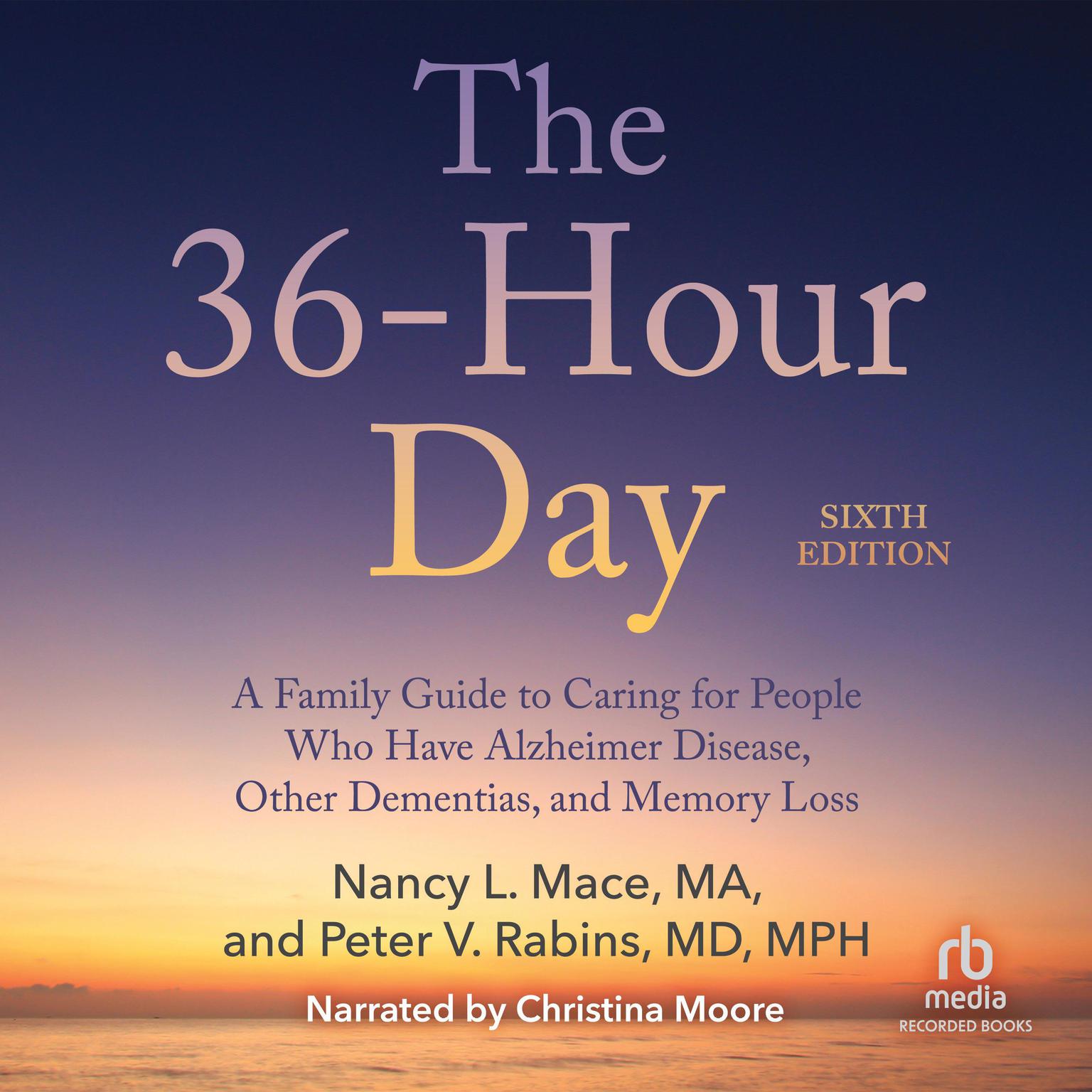 The 36-Hour Day, 6th Edition: A Family Guide to Caring For People Who Have Alzheimers Disease, Related Dementias and Memory Loss Audiobook, by Nancy L. Mace
