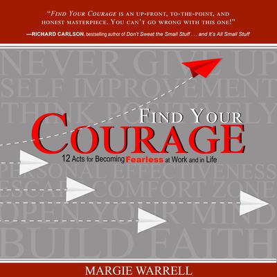 Find Your Courage: 12 Acts for Becoming Fearless at Work and in Life Audiobook, by Margie Warrell