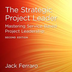 The Strategic Project Leader: Mastering Service-Based Project Leadership, Second Edition Audiobook, by 