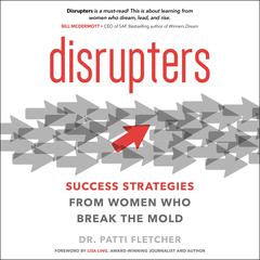 Disrupters: Success Strategies from Women Who Break the Mold Audiobook, by Patti Fletcher