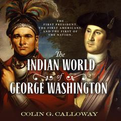 The Indian World of George Washington: The First President, the First Americans, and the Birth of the Nation Audiobook, by 