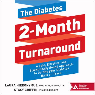 The Diabetes 2-Month Turnaround: A Safe, Effective, and Scientifically Sound Approach to Getting Your Diabetes Back On Track Audiobook, by Laura  Hieronymus