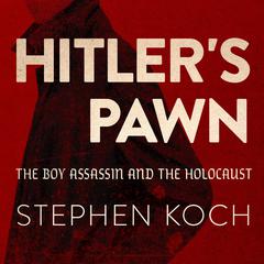 Hitlers Pawn: The Boy Assassin and the Holocaust Audiobook, by Stephen Koch