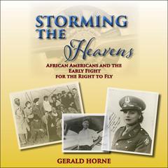 Storming the Heavens: African Americans and the Early Fight for the Right to Fly Audiobook, by Gerald Horne
