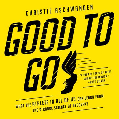 Good to Go: What the Athlete in All of Us Can Learn from the Strange Science of Recovery Audiobook, by 