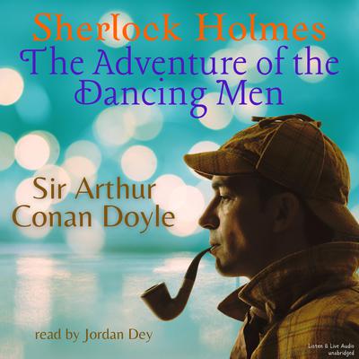 Sherlock Holmes:  The Adventure of the Dancing Men Audiobook, by 