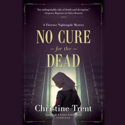 No Cure for the Dead: A Florence Nightingale Mystery Audiobook, by Christine Trent