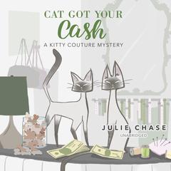 Cat Got Your Cash: A Kitty Couture Mystery Audiobook, by Julie Chase