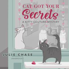 Cat Got Your Secrets: A Kitty Couture Mystery Audiobook, by Julie Chase