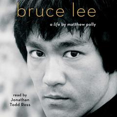 Bruce Lee: A Life Audiobook, by Matthew Polly