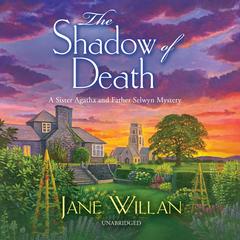 The Shadow of Death: A Sister Agatha and Father Selwyn Mystery Audiobook, by Jane Willan