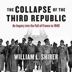The Collapse of the Third Republic: An Inquiry into the Fall of France in 1940 Audiobook, by William L. Shirer