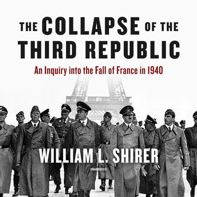 The Collapse of the Third Republic: An Inquiry into the Fall of France in 1940 Audiobook, by 