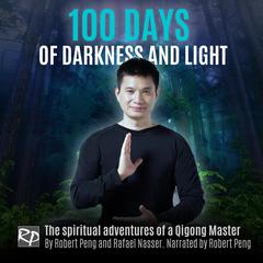 100 Days of Darkness and Light  Audiobook, by Rafael Nasser
