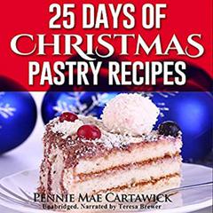 25 Days of Christmas Pastry Recipes (Holiday baking from cookies, fudge, cake, puddings,Yule log, to Christmas pies and much more Audiobook, by Pennie Mae Cartawick