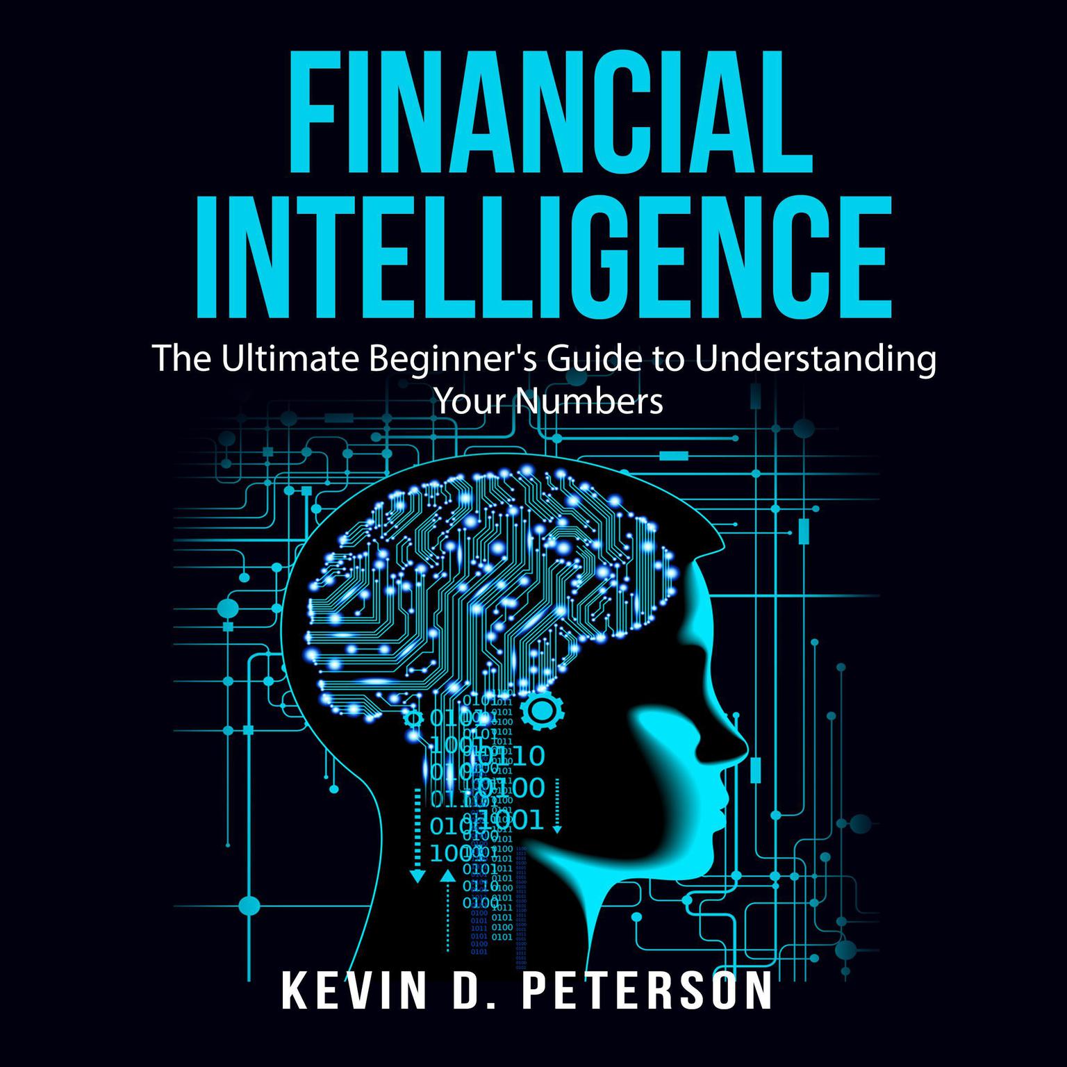 Financial Intelligence: The Ultimate Beginners Guide to Understanding Your Numbers Audiobook, by Kevin D. Peterson