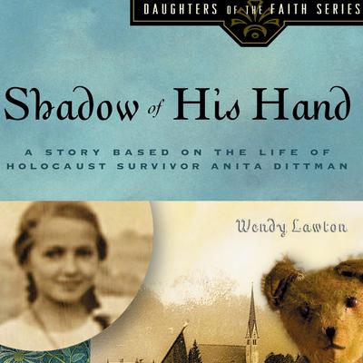 Shadow of His Hand: A Story Based on Holocaust Survivor Anita Dittman Audiobook, by 