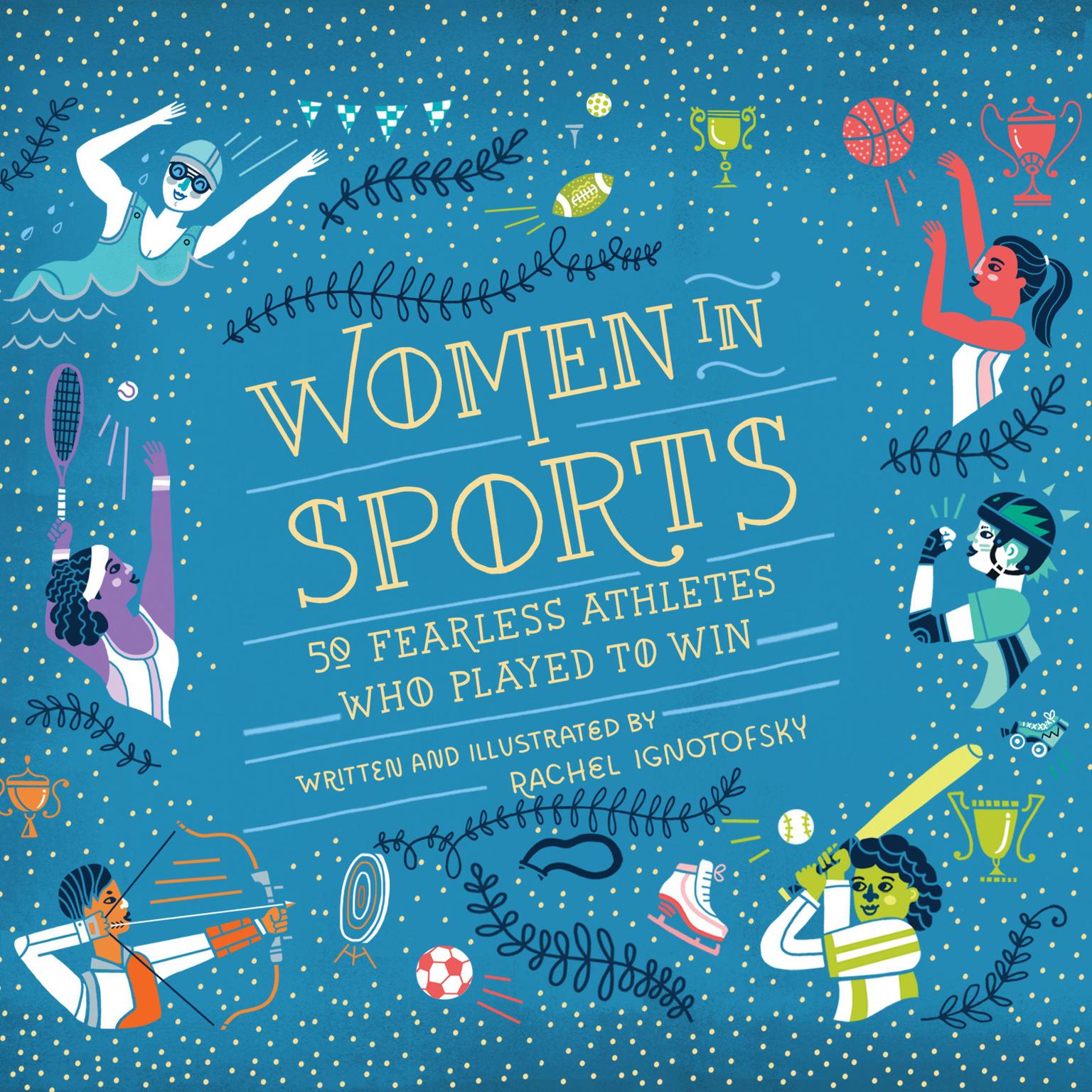 Women in Sports: 50 Fearless Athletes Who Played to Win Audiobook, by Rachel Ignotofsky