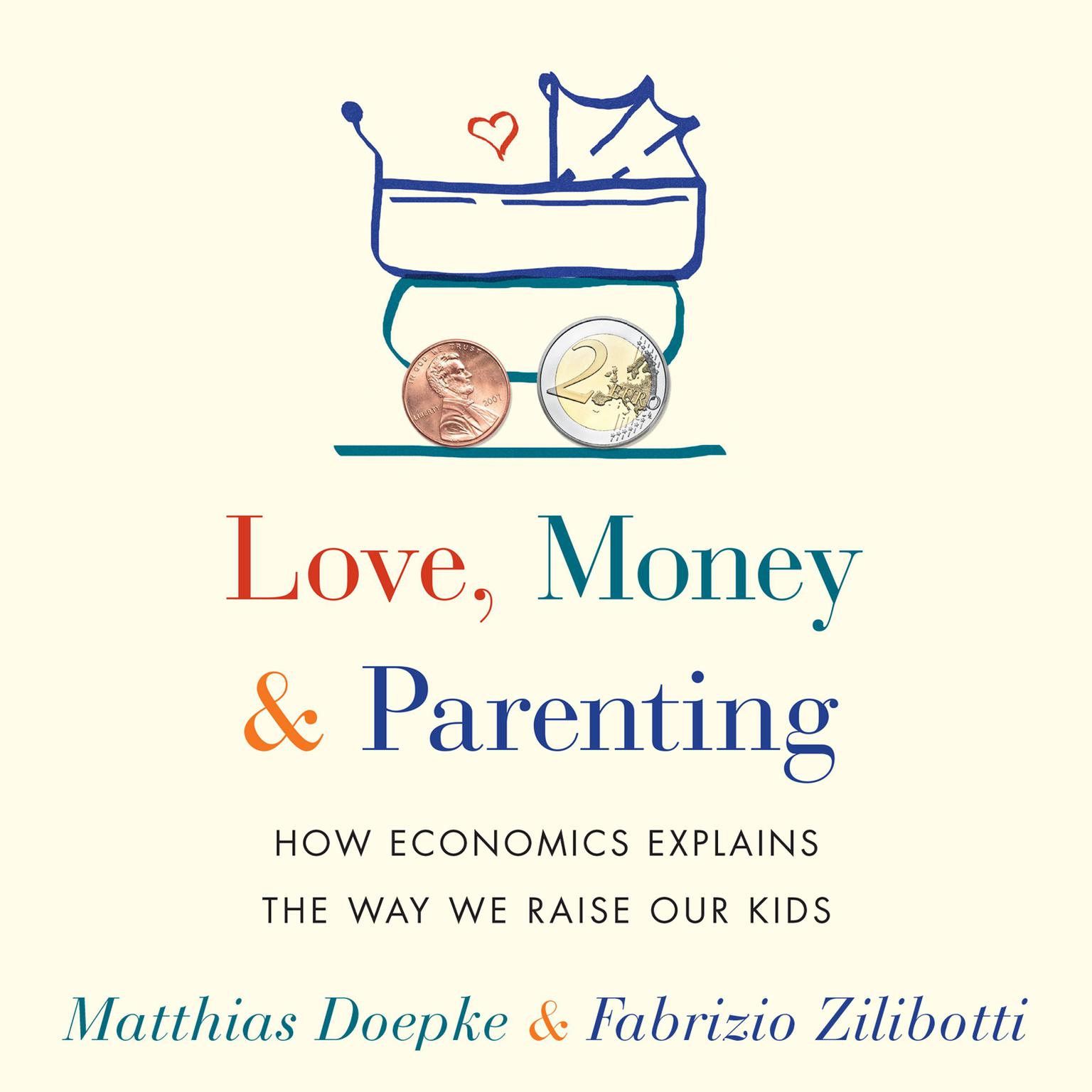 Love, Money, and Parenting: How Economics Explains the Way We Raise Our Kids Audiobook, by Fabrizio Zilibotti