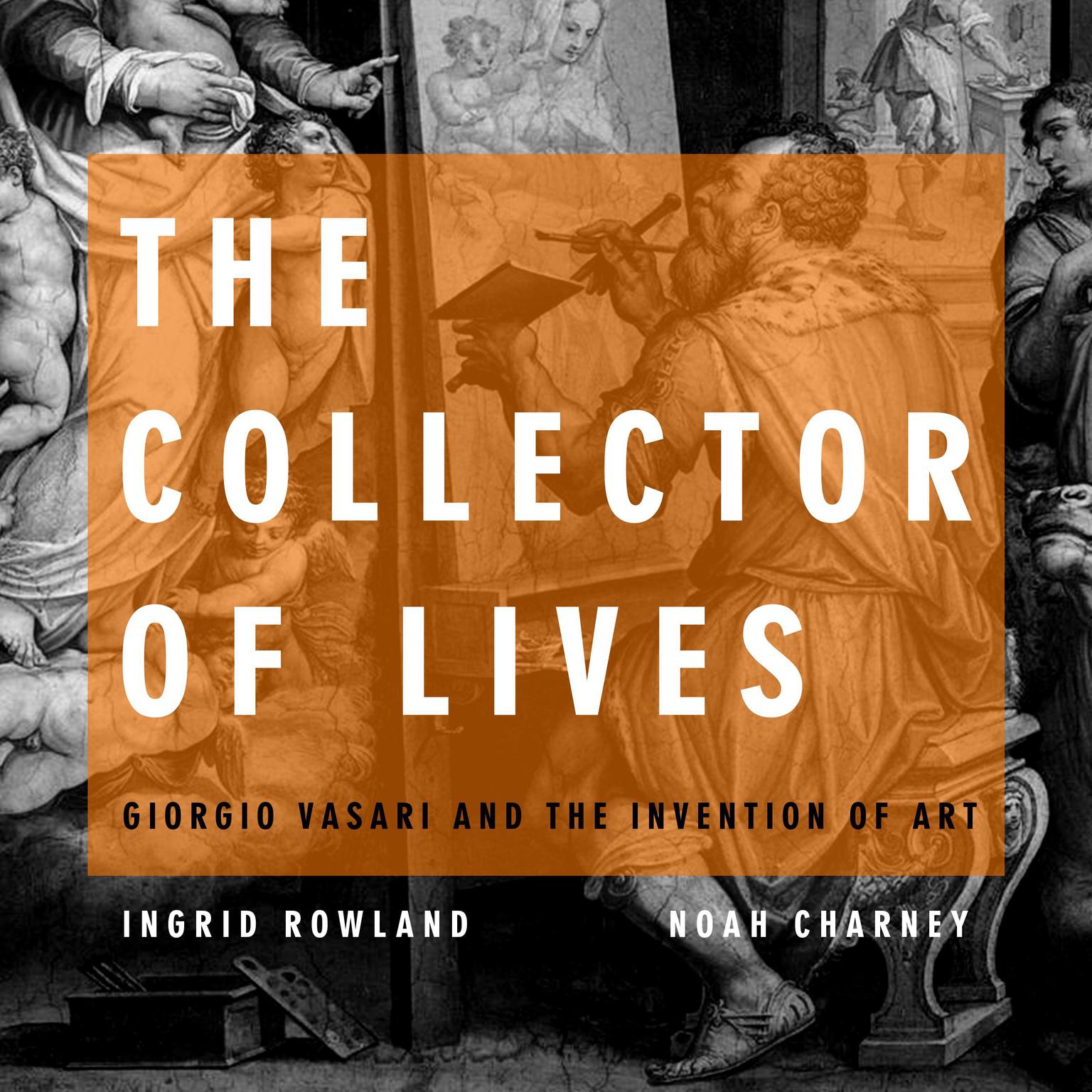 The Collector of Lives: Giorgio Vasari and the Invention of Art Audiobook, by Ingrid Rowland
