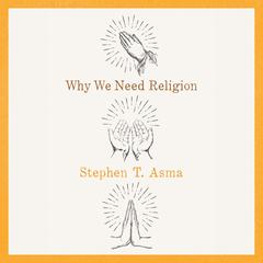 Why We Need Religion Audiobook, by Stephen T. Asma
