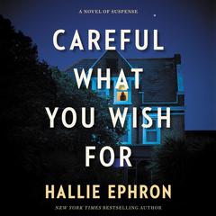 Careful What You Wish For: A Novel of Suspense Audiobook, by Hallie Ephron