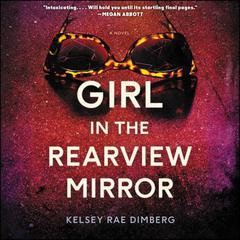 Girl in the Rearview Mirror: A Novel Audiobook, by Kelsey Rae Dimberg