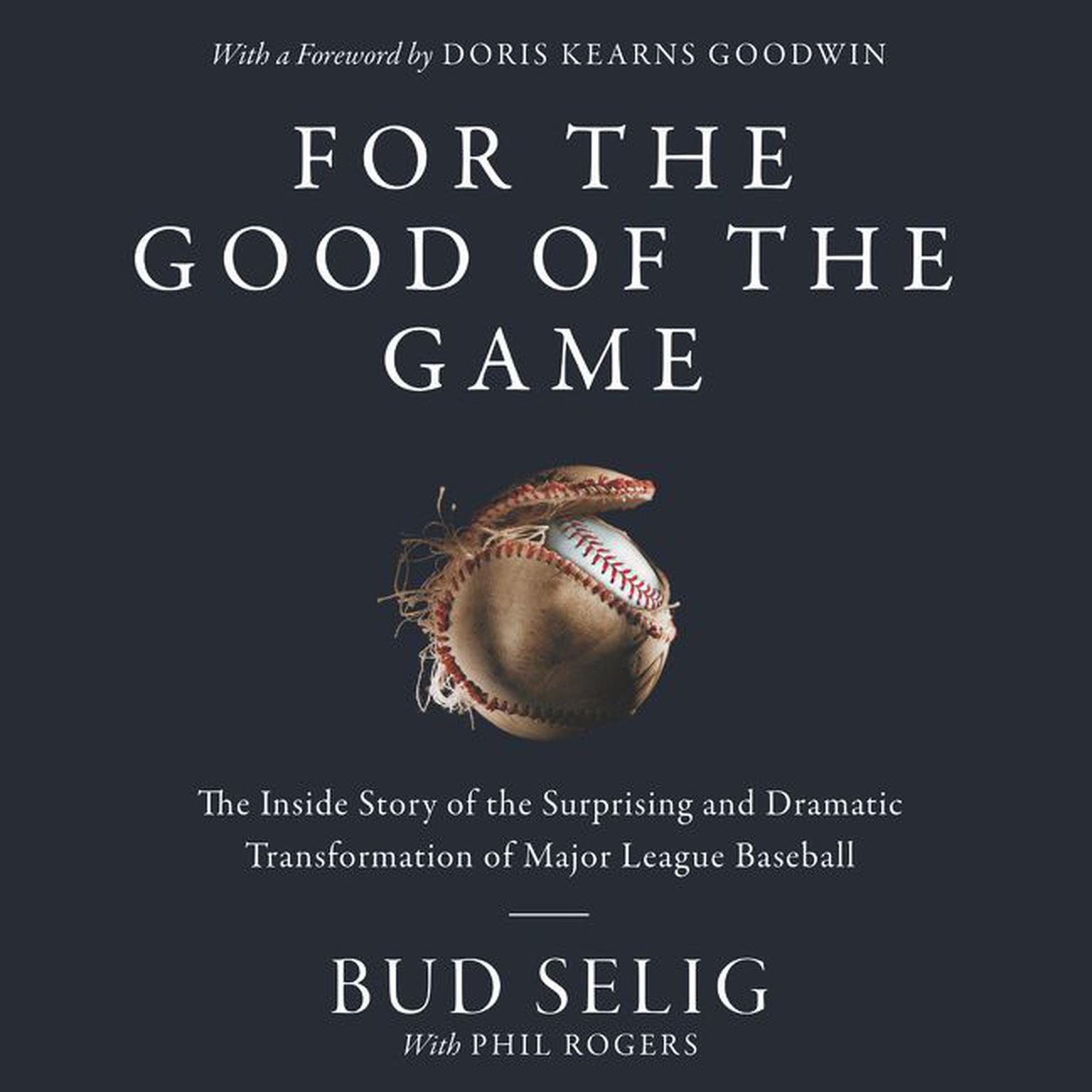For the Good of the Game: The Inside Story of the Surprising and Dramatic Transformation of Major League Baseball Audiobook, by Bud Selig