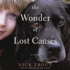 The Wonder of Lost Causes: A Novel Audiobook, by Nick Trout