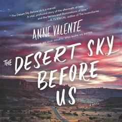 The Desert Sky Before Us: A Novel Audiobook, by Anne Valente