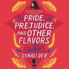 Pride, Prejudice, and Other Flavors: A Novel Audiobook, by Sonali Dev