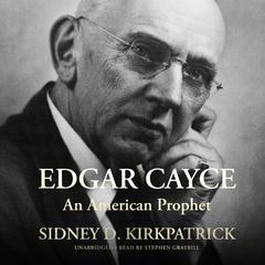 Edgar Cayce: An American Prophet Audiobook, by Sidney D. Kirkpatrick