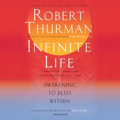 Infinite Life: Awakening to Bliss Within Audiobook, by Robert Thurman