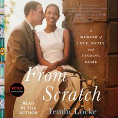 From Scratch: A Memoir of Love, Sicily, and Finding Home Audiobook, by Tembi Locke
