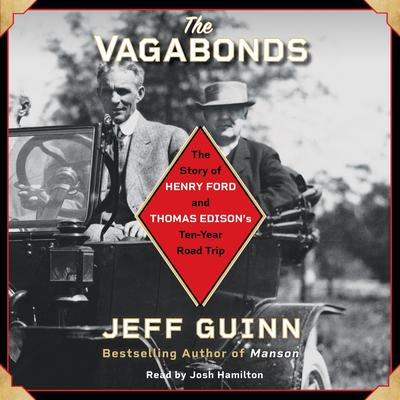 The Vagabonds: The Story of Henry Ford and Thomas Edisons Ten-Year Road Trip Audiobook, by Jeff Guinn