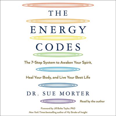 The Energy Codes: The 7-Step System to Awaken Your Spirit, Heal Your Body, and Live Your Best Life Audiobook, by 