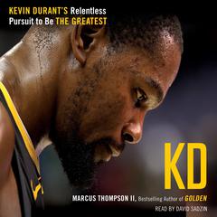 KD: Kevin Durant's Relentless Pursuit to Be the Greatest Audiobook, by Marcus Thompson