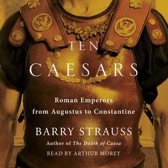 Ten Caesars: Roman Emperors from Augustus to Constantine Audiobook, by Barry Strauss
