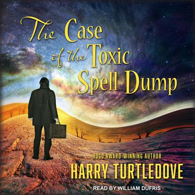 The Case of the Toxic Spell Dump Audiobook, by Harry Turtledove
